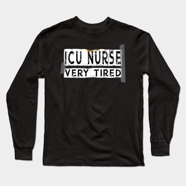 Funny ICU Nurse Very Tired Long Sleeve T-Shirt by norules